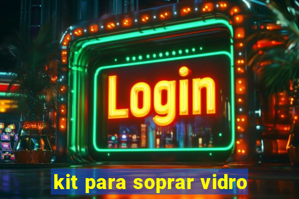 kit para soprar vidro